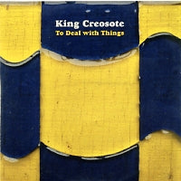 KING CREOSOTE - To Deal With Things