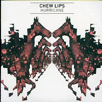 CHEW LIPS - Hurricane