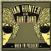 IAN HUNTER & THE RANT BAND - When I'm President