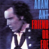 ADAM ANT  - Friend Or Foe