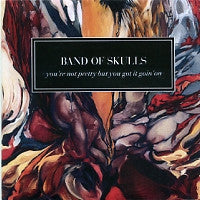 BAND OF SKULLS - You're Not Pretty But You Got It Going On