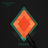 INDIANS - Somewhere Else
