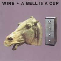WIRE - A Bell Is a Cup