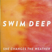 SWIM DEEP - She Changes The Weather / Simmer