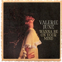 VALERIE JUNE - Wanna Be On Your Mind