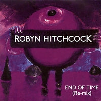 ROBYN HITCHCOCK - End Of Time (Re-mix)
