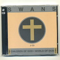 SWANS  - Children Of God / World Of Skin
