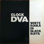 CLOCK DVA - White Souls In Black Suits