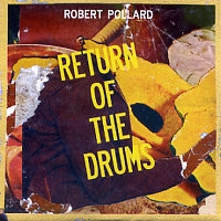 ROBERT POLLARD - Return Of The Drums