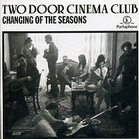 TWO DOOR CINEMA CLUB - Changing Of The Seasons