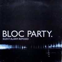 BLOC PARTY - Silent Alarm Remixed