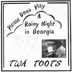 TWA TOOTS - Please Don't Play 'A Rainy Night In Georgia'