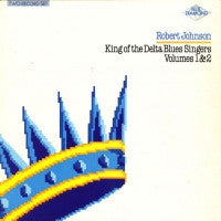 ROBERT JOHNSON - King Of The Delta Blues Singers Volumes 1 & 2