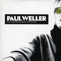 PAUL WELLER - Echoes Round The Sun / Have You Made Up Your Mind