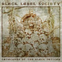 BLACK LABEL SOCIETY - Catacombc Of The Black Vatican