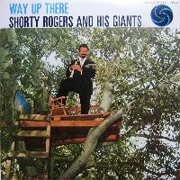 SHORTY ROGERS & HIS GIANTS - Way Up There