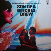 ACID MOTHERS TEMPLE & THE MELTING PARAISO U.F.O. - Son Of A Bitches Brew
