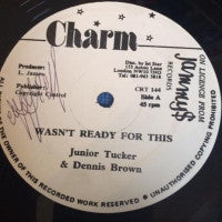 JUNIOR TUCKER & DENNIS BROWN - Wasn't Ready For This