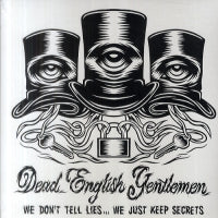 DEAD ENGLISH GENTLEMEN - We Don't Tell Lies... We Jusk Keep Secrets