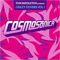VARIOUS ARTISTS - Tom Middleton Presents Crazy Covers Vol. 1 - Cosmosonica.