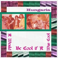 HUNGARIA - It Would Be Cool If It Was Cool