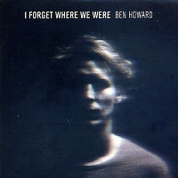 BEN HOWARD - I Forget Where We Were