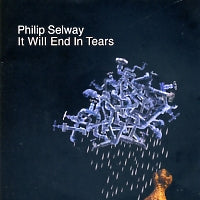 PHILIP SELWAY - It Will End In Tears