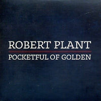 ROBERT PLANT - Pocketful Of Golden