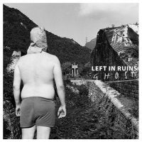 LEFT IN RUINS - Ghost