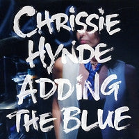 CHRISSIE HYNDE - Adding The Blue