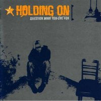 HOLDING ON - Question What You Live For