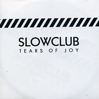 SLOW CLUB - Tears Of Joy