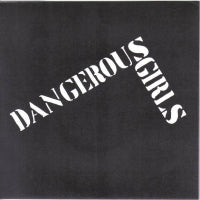 DANGEROUS GIRLS - Dangerous Girls / I Don't Want To Eat (With The Family)
