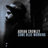 ADRIAN CROWLEY - Some Blue Morning