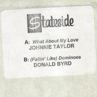 JOHNNIE TAYLOR / DONALD BYRD - What About My Love / (Fallin' Like) Dominoes