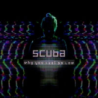 SCUBA - Why Do You Feel So Low