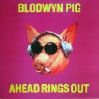 BLODWYN PIG - Ahead Rings Out