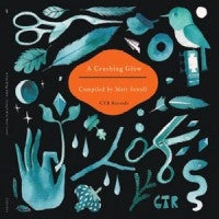 VARIOUS - A Crushing Glow - Compiled By Matt Sewell