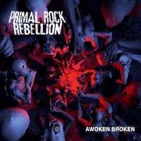 PRIMAL ROCK REBELLION - Awoken Broken