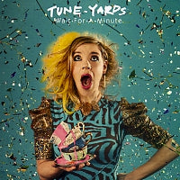 TUNE-YARDS - Wait For A Minute