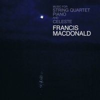 FRANCIS MACDONALD - Music For String Quartet, Piano And Celeste