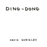 DAVID SHRIGLEY - Ding-Dong