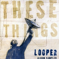 LOOPER - These Things (Album Sampler)