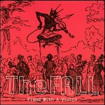 THE FALL - Fiend With A Violin