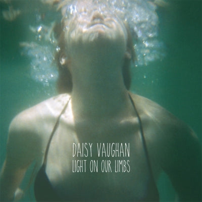 DAISY VAUGHAN - Light On Our Limbs