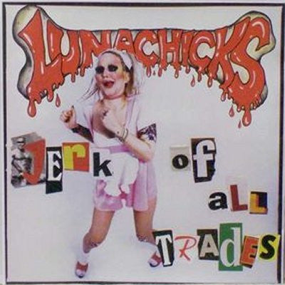 LUNACHICKS - Jerk Of All Trades