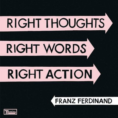 FRANZ FERDINAND - Right Thoughts Right Words Right Action