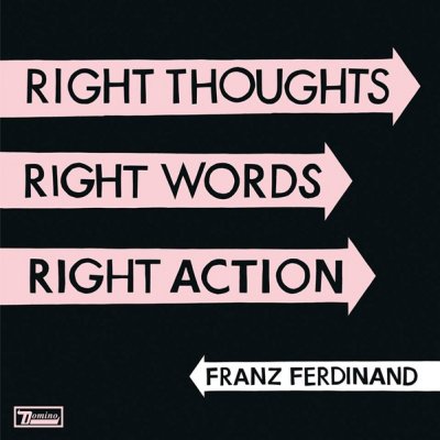 FRANZ FERDINAND - Right Thoughts Right Words Right Action