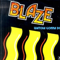 BLAZE - Watcha Gonna Do
