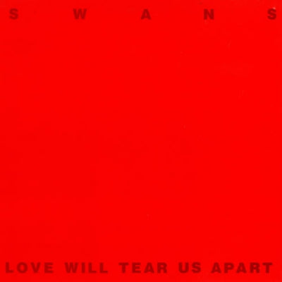 SWANS  - Love Will Tear Us Apart